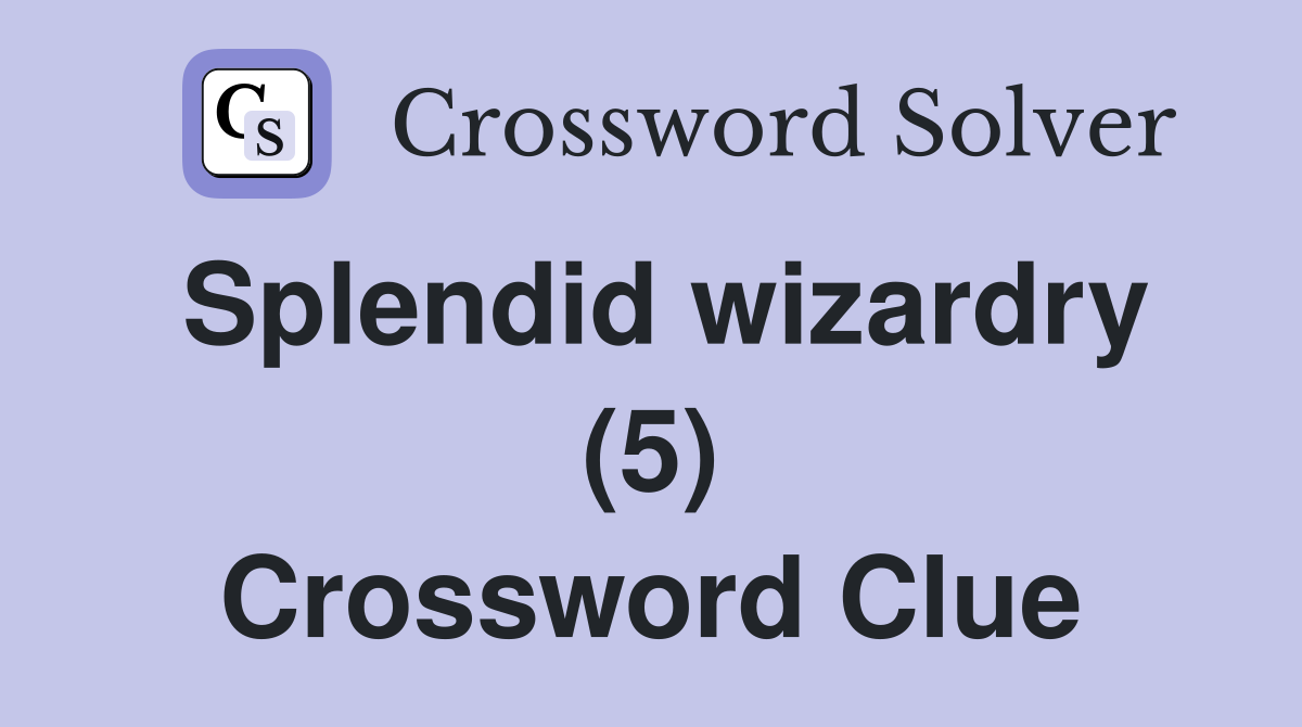Splendid wizardry (5) Crossword Clue
