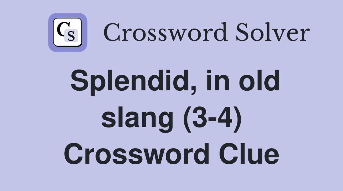 Splendid, in old slang (3-4) Crossword Clue