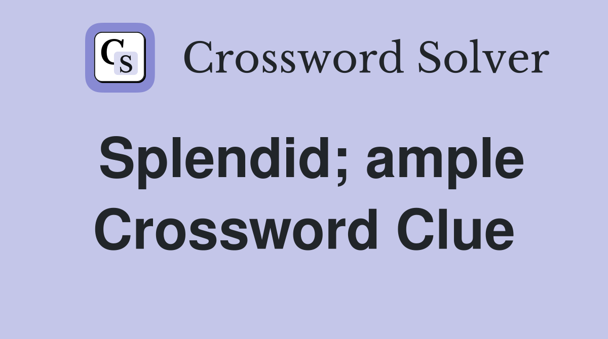 Splendid; ample Crossword Clue