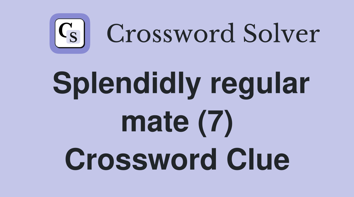 Splendidly regular mate (7) Crossword Clue