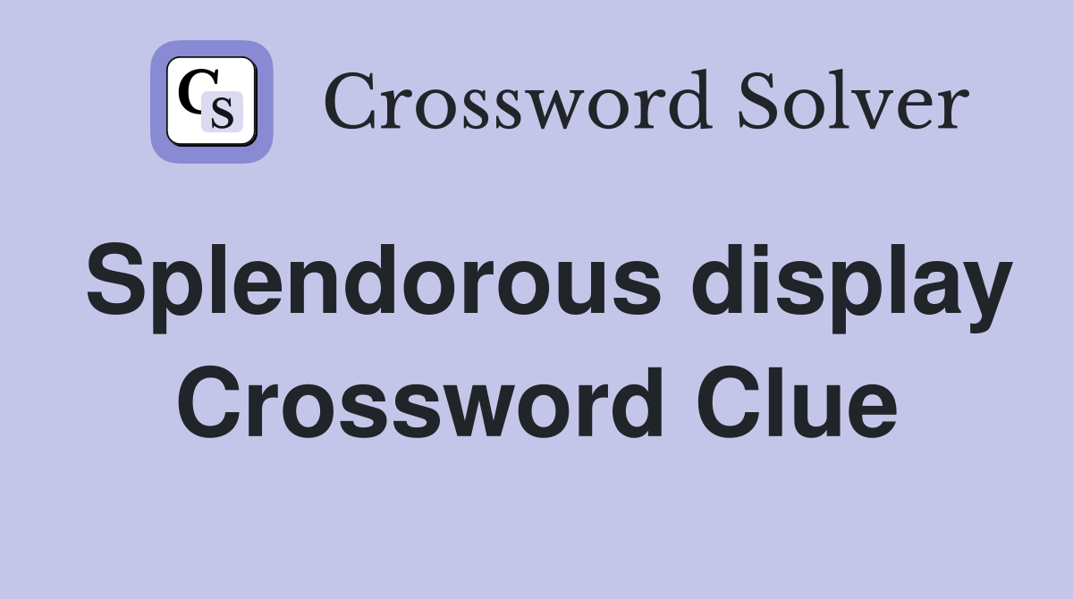 Splendorous display Crossword Clue