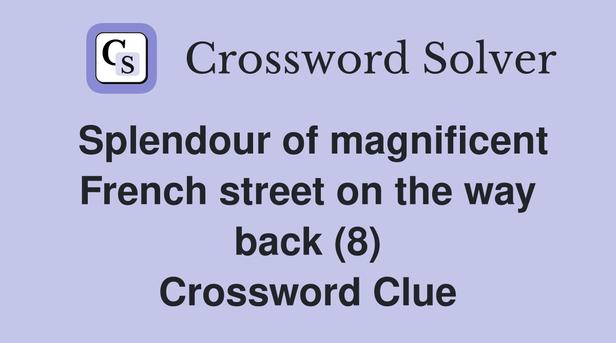 Splendour of magnificent French street on the way back (8) Crossword Clue