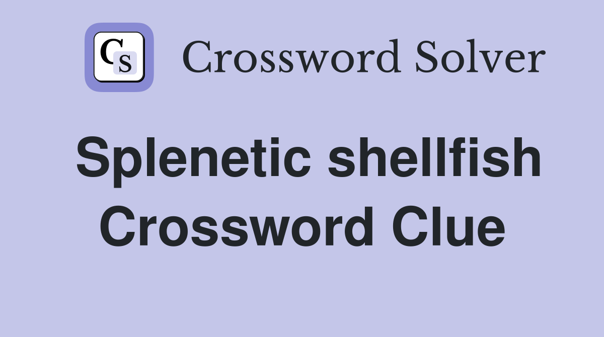 Splenetic shellfish Crossword Clue