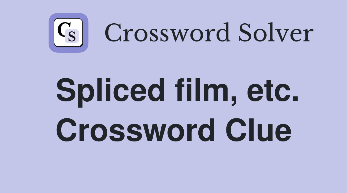 Spliced film, etc. Crossword Clue