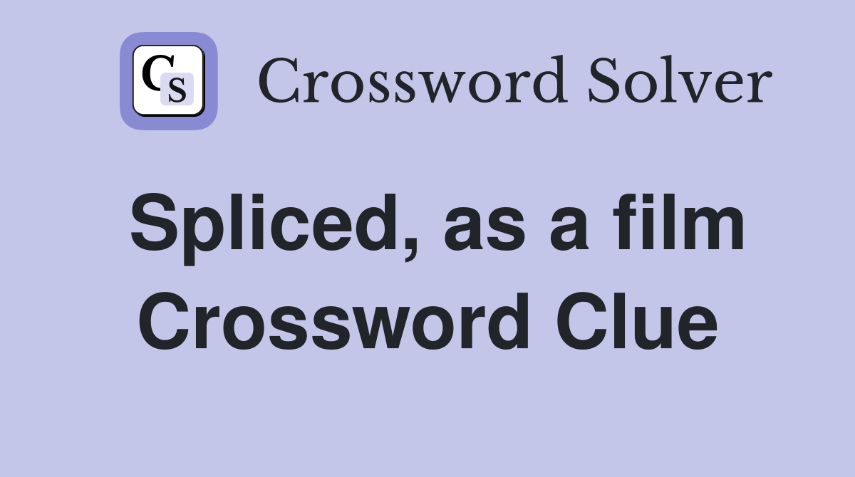 Spliced, as a film Crossword Clue