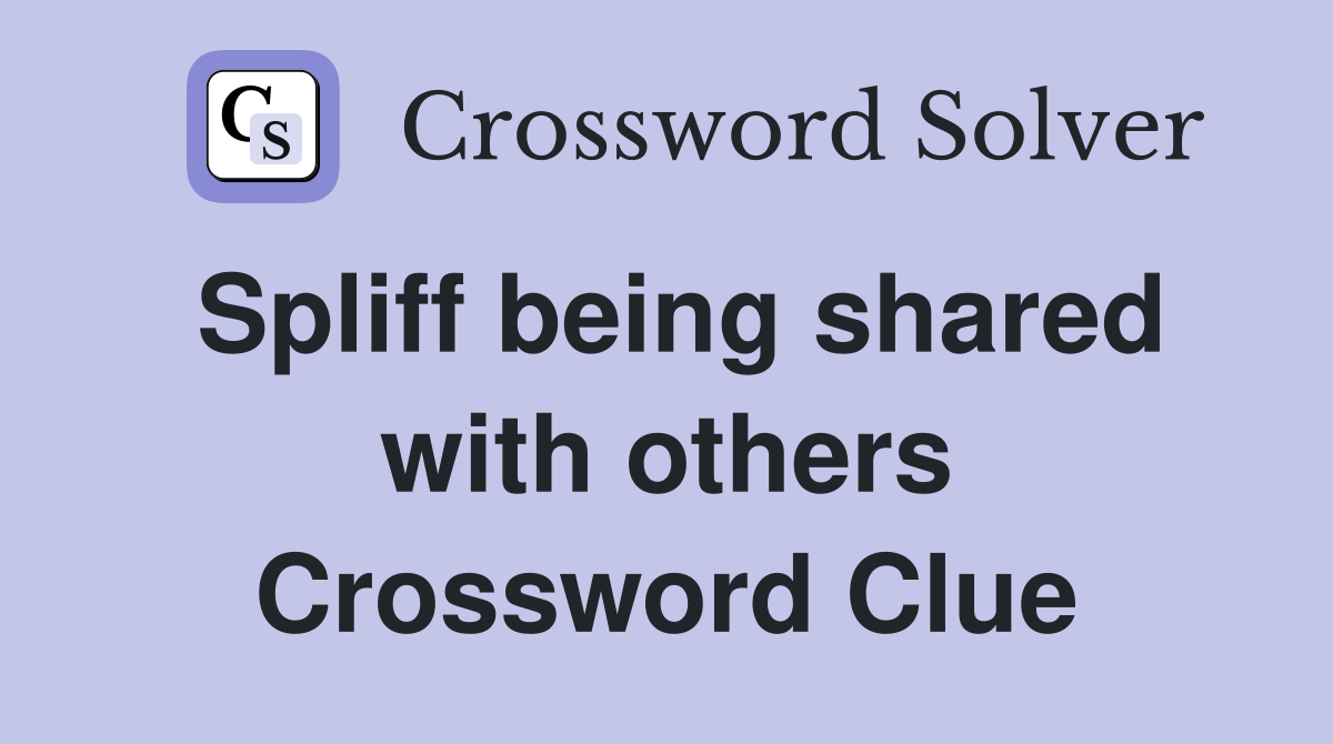 Spliff being shared with others Crossword Clue