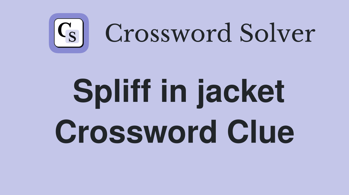 Spliff in jacket Crossword Clue