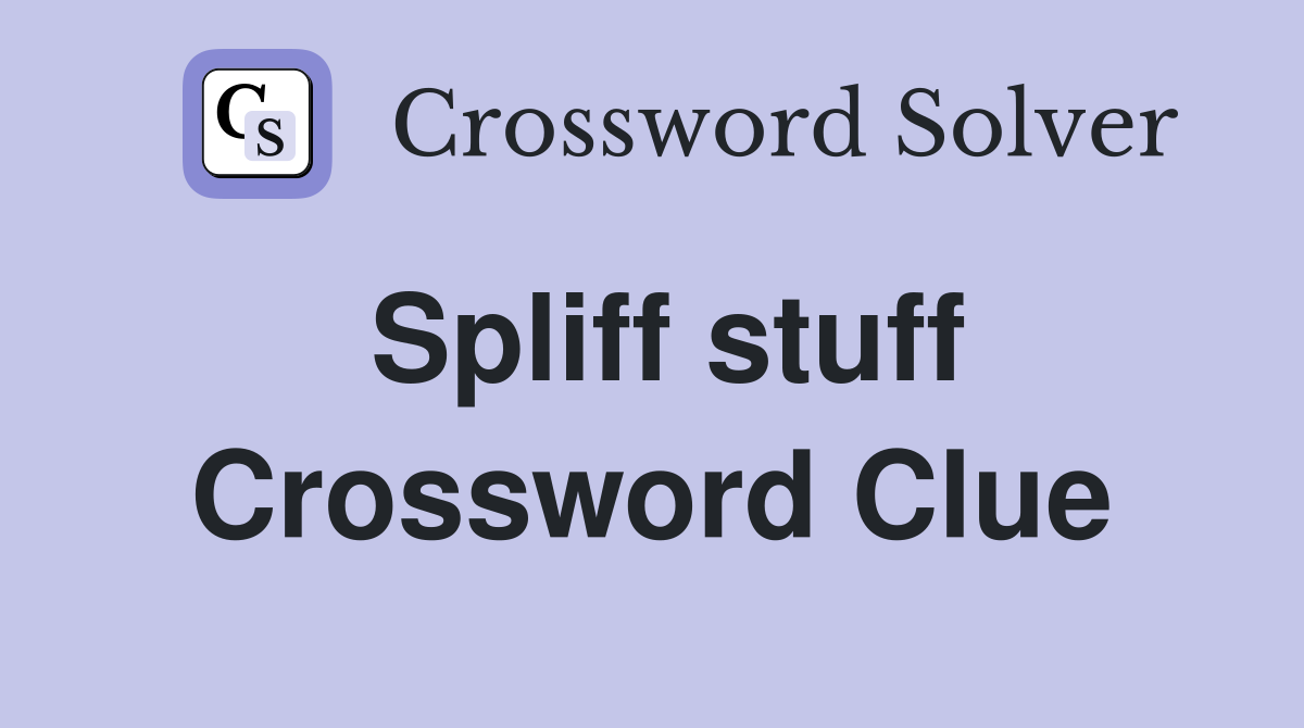 Spliff stuff Crossword Clue