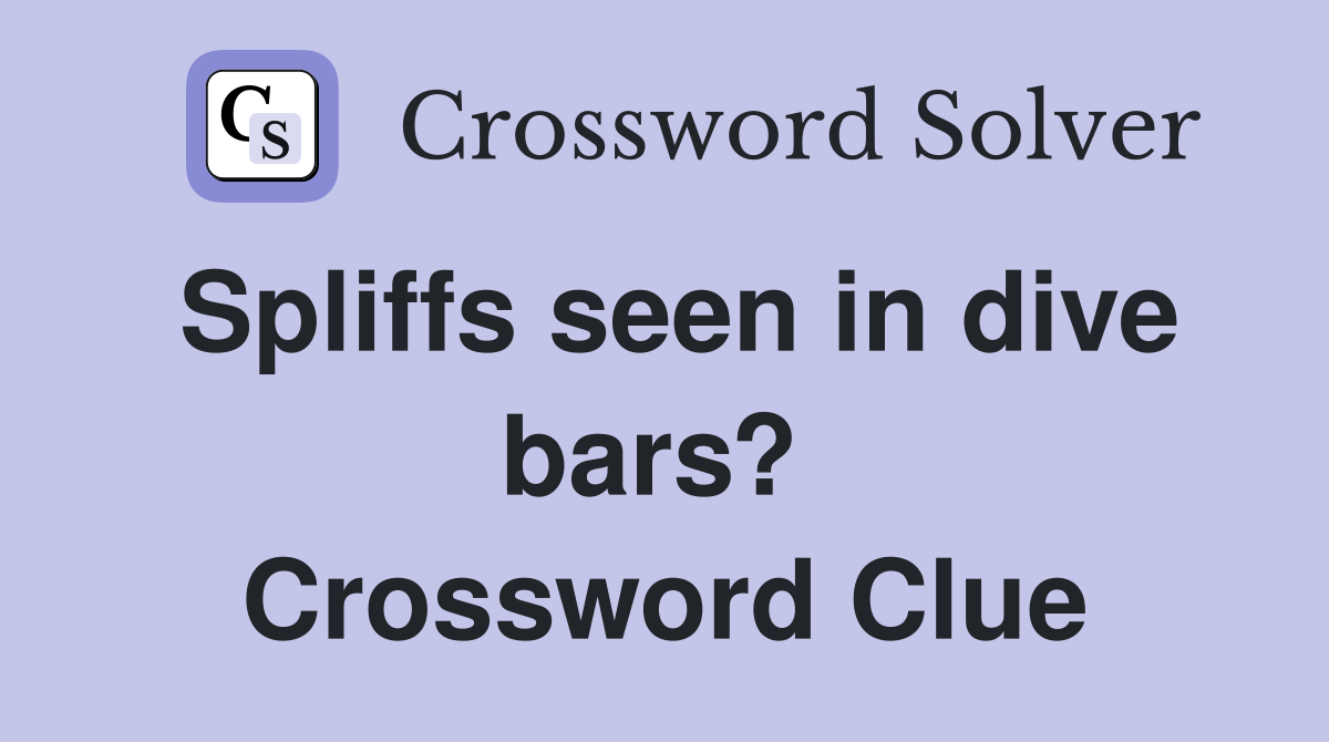 Spliffs seen in dive bars?  Crossword Clue