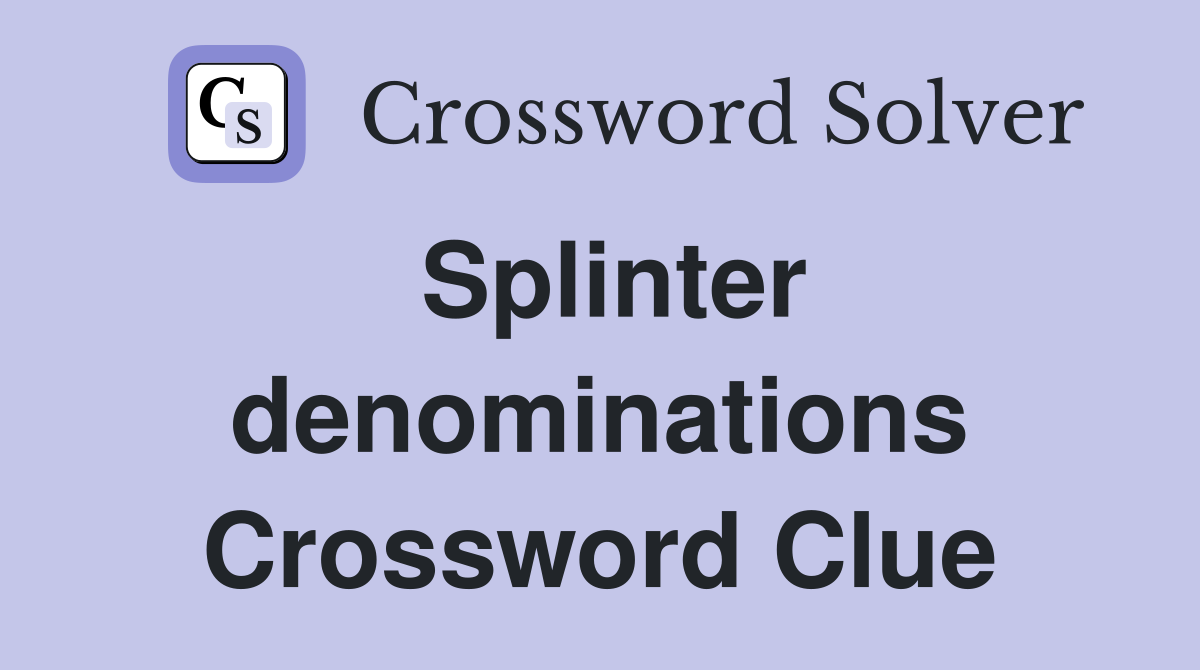 Splinter denominations Crossword Clue