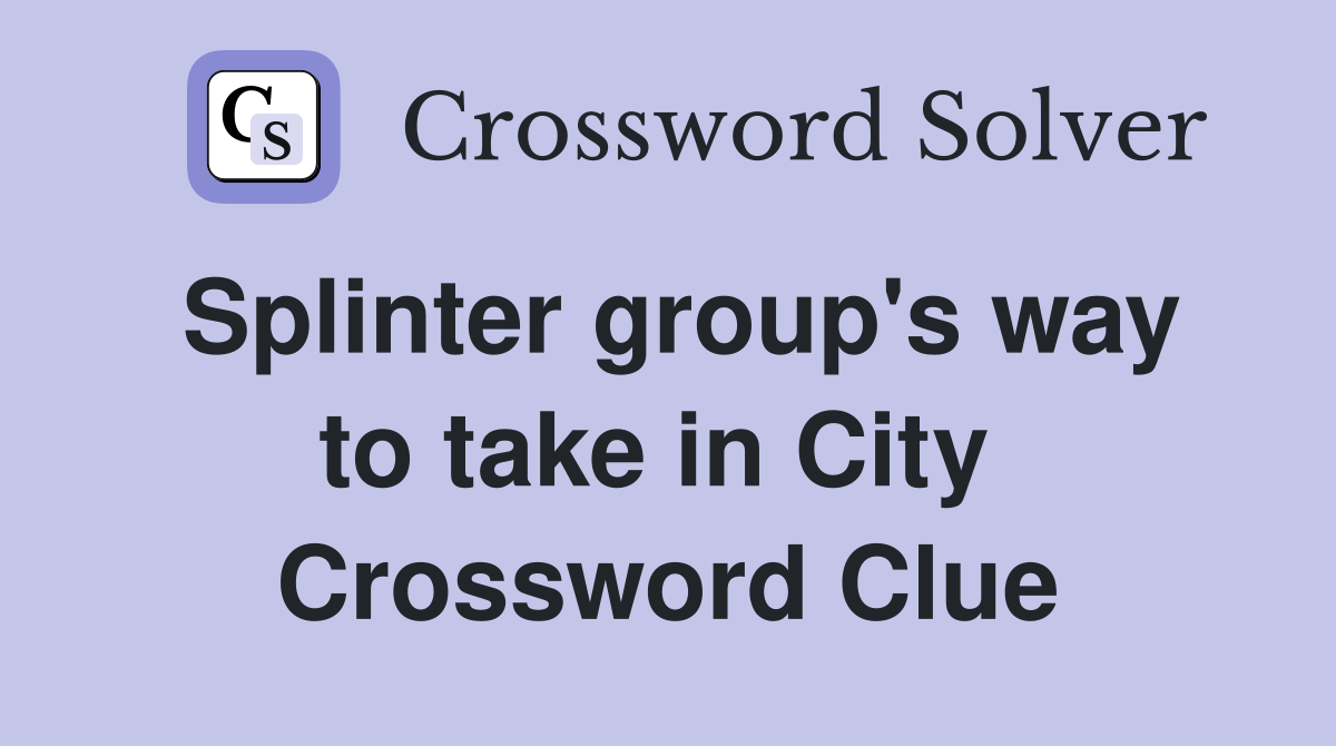 Splinter group's way to take in City  Crossword Clue