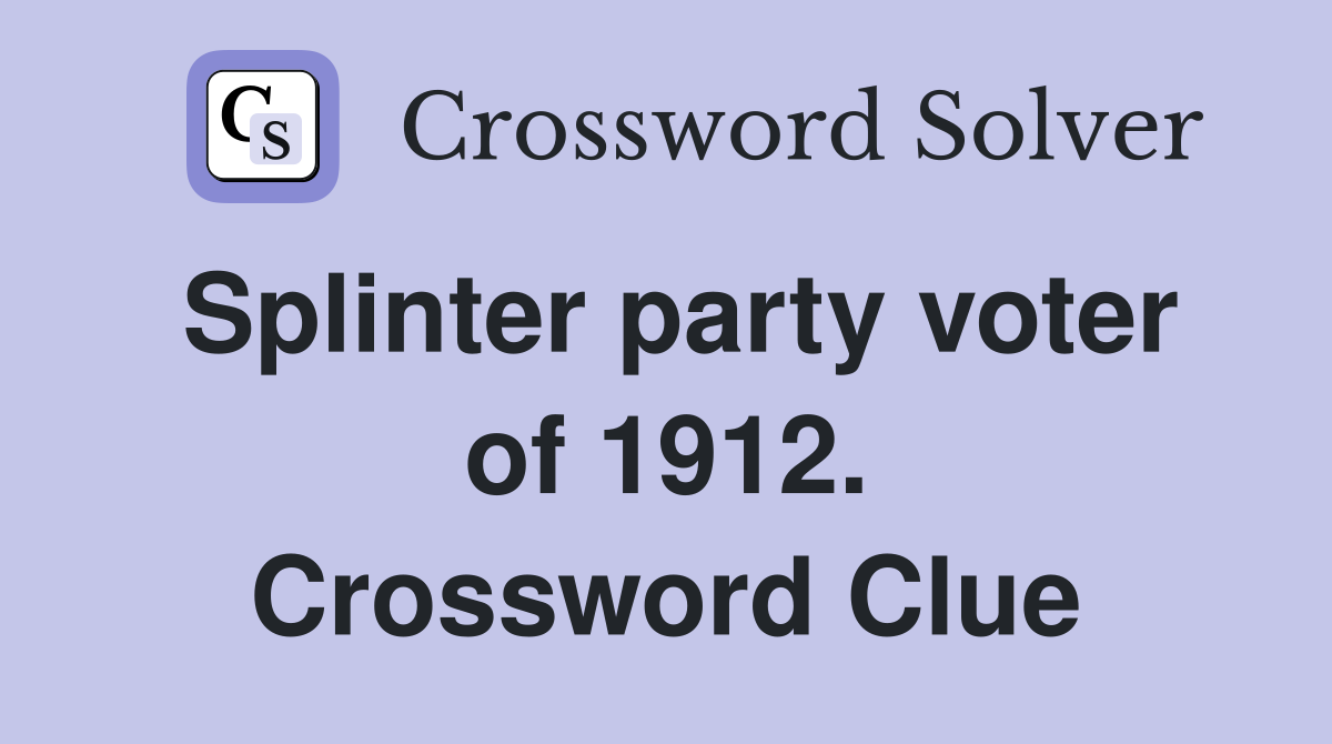 Splinter party voter of 1912. Crossword Clue