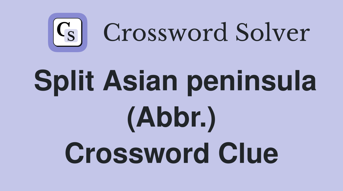 Split Asian peninsula (Abbr.) Crossword Clue