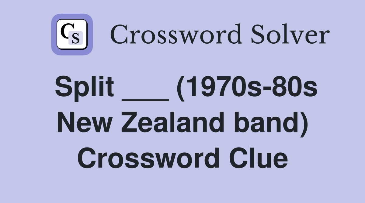 Split ___ (1970s-80s New Zealand band) Crossword Clue