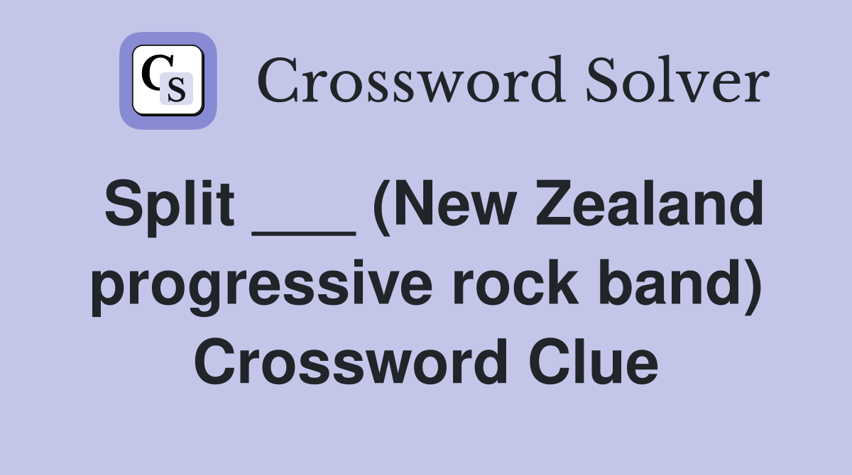 Split ___ (New Zealand progressive rock band) Crossword Clue