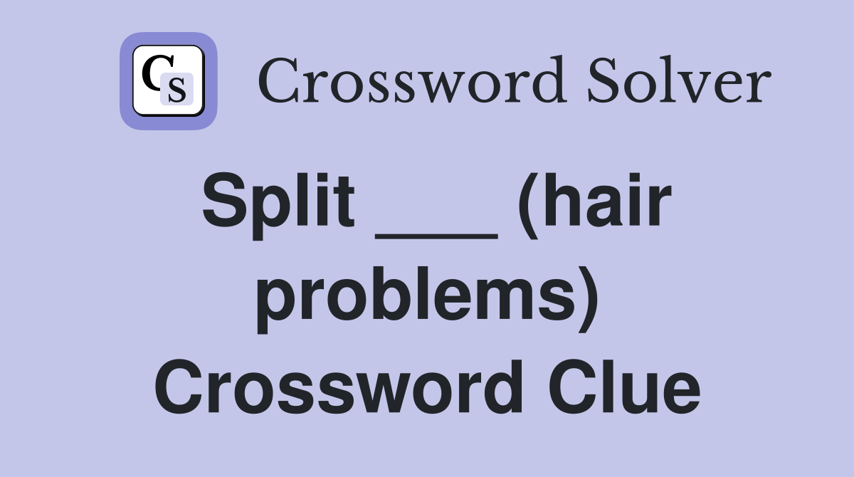 Split ___ (hair problems) Crossword Clue