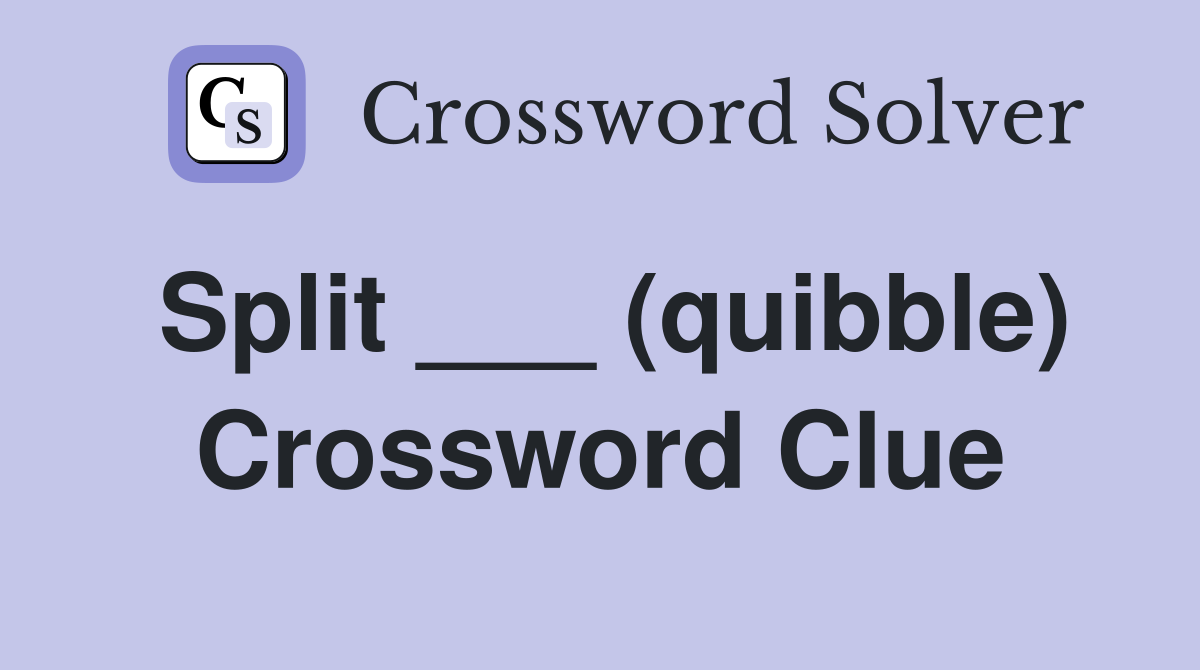 Split ___ (quibble) Crossword Clue