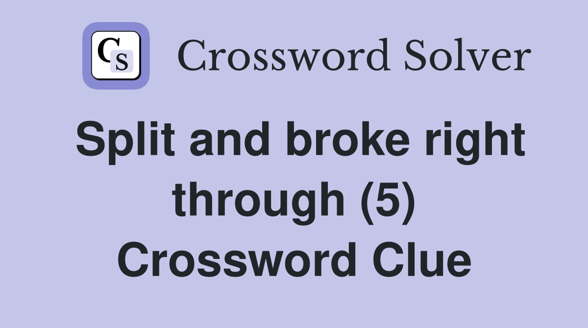 Split and broke right through (5) Crossword Clue