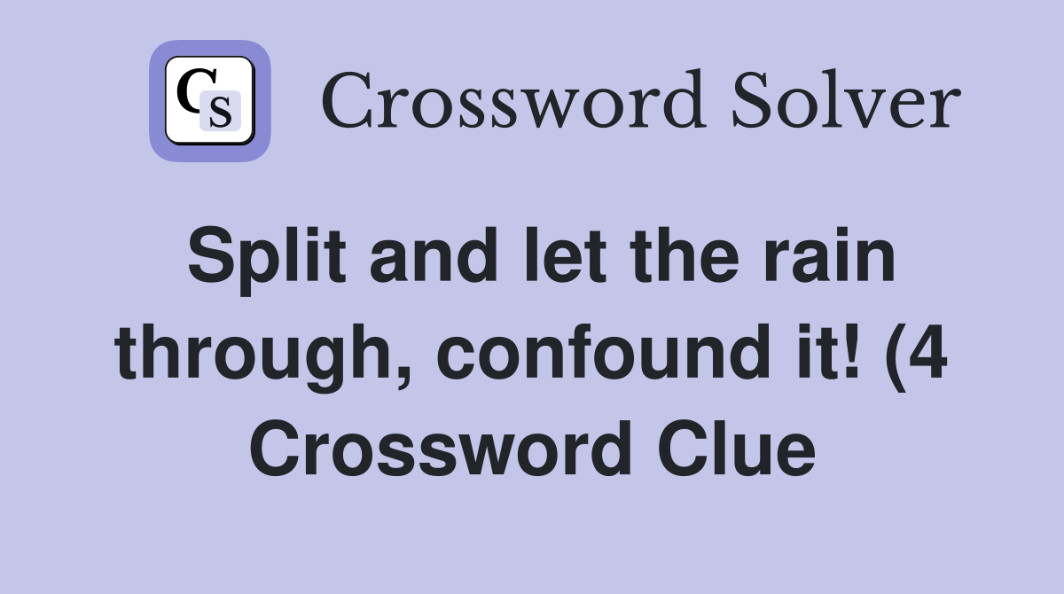 Split and let the rain through confound it (4) Crossword Clue Split and let the rain through confound it (4) Crossword Clue