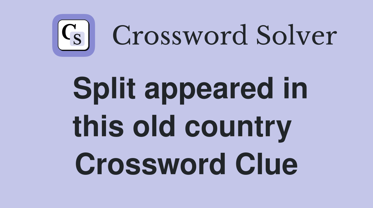 Split appeared in this old country  Crossword Clue
