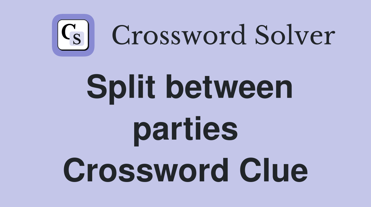 Split between parties Crossword Clue