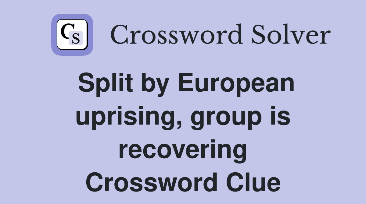 Split by European uprising, group is recovering Crossword Clue