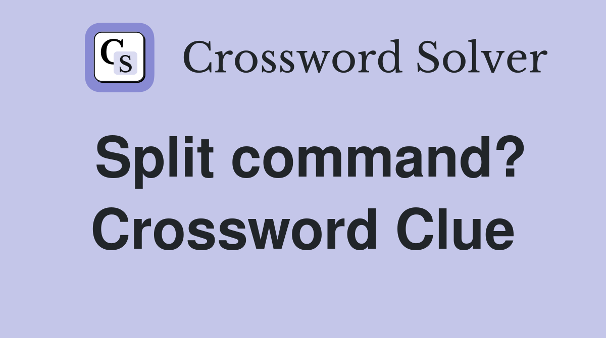 Split command? Crossword Clue