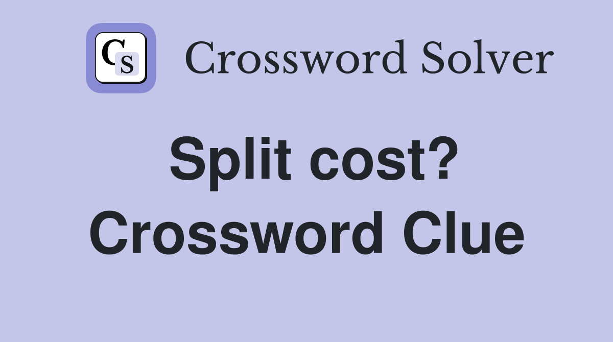 Split cost? Crossword Clue