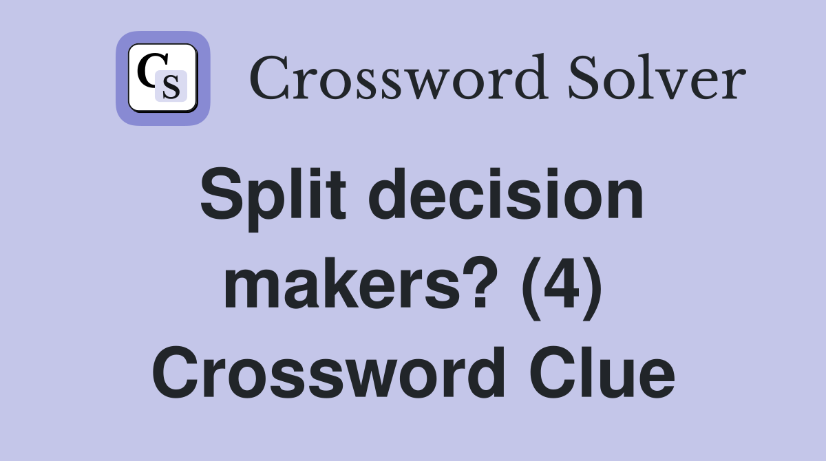 Split decision makers? (4) Crossword Clue