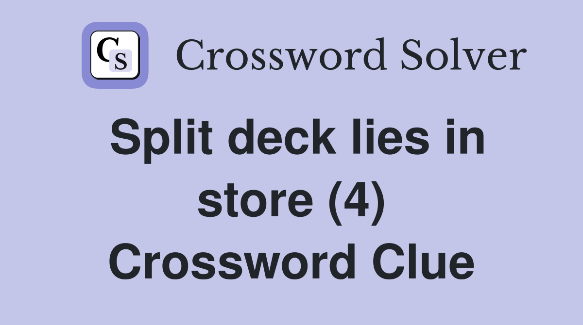 Split deck lies in store (4) Crossword Clue