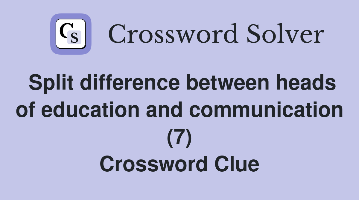 Split difference between heads of education and communication (7) Crossword Clue