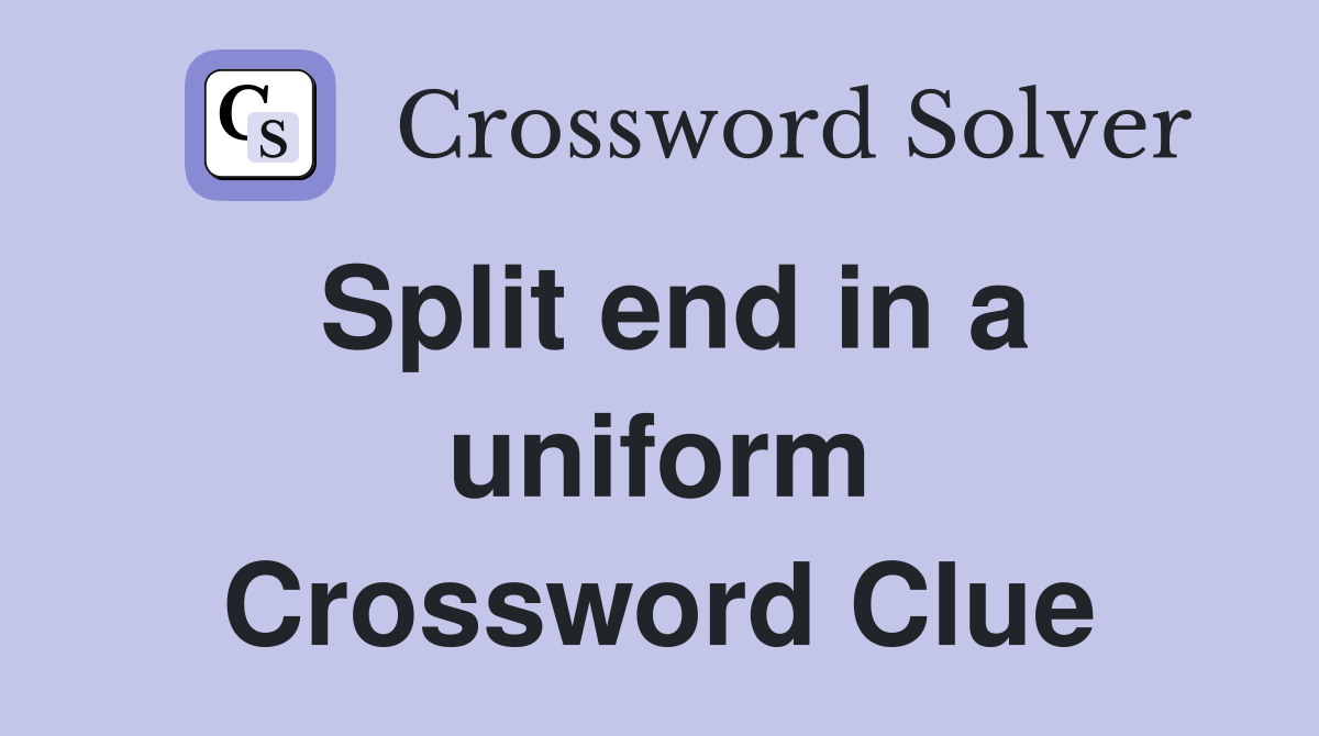 Split end in a uniform Crossword Clue
