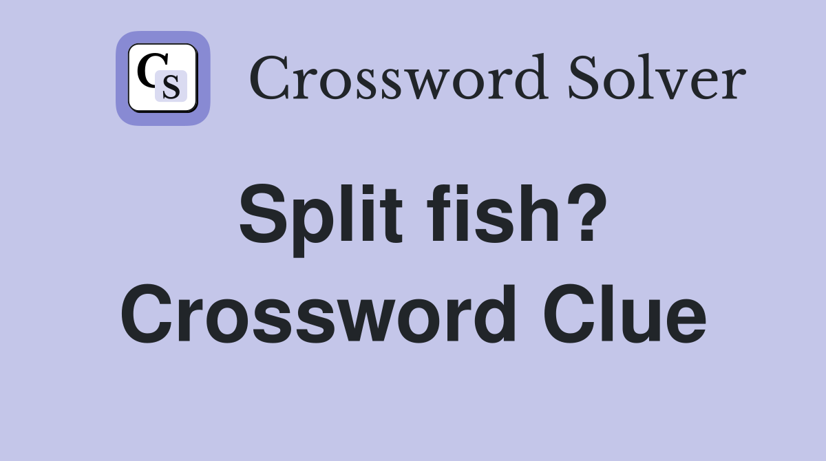 Split fish? Crossword Clue