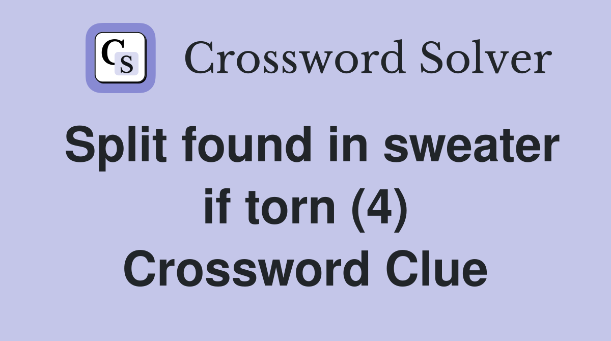 Split found in sweater if torn (4) Crossword Clue