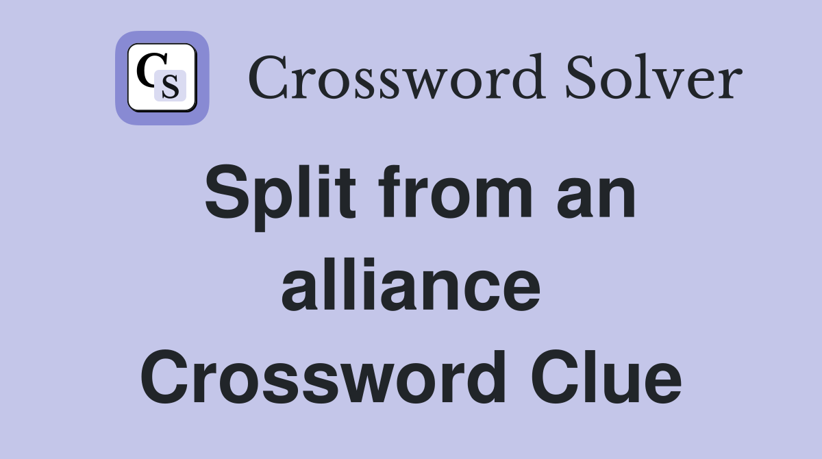Split from an alliance Crossword Clue