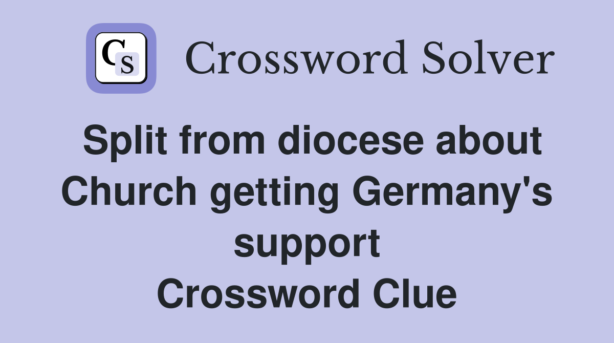 Split from diocese about Church getting Germany's support Crossword Clue