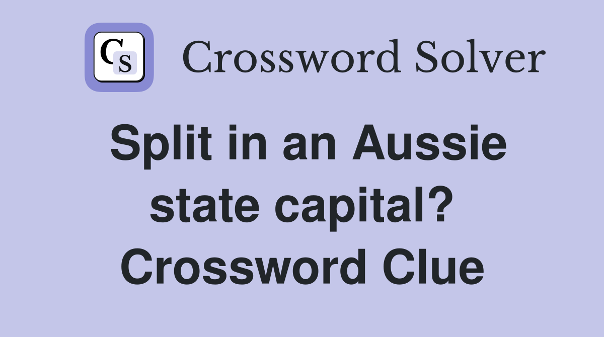 Split in an Aussie state capital? Crossword Clue