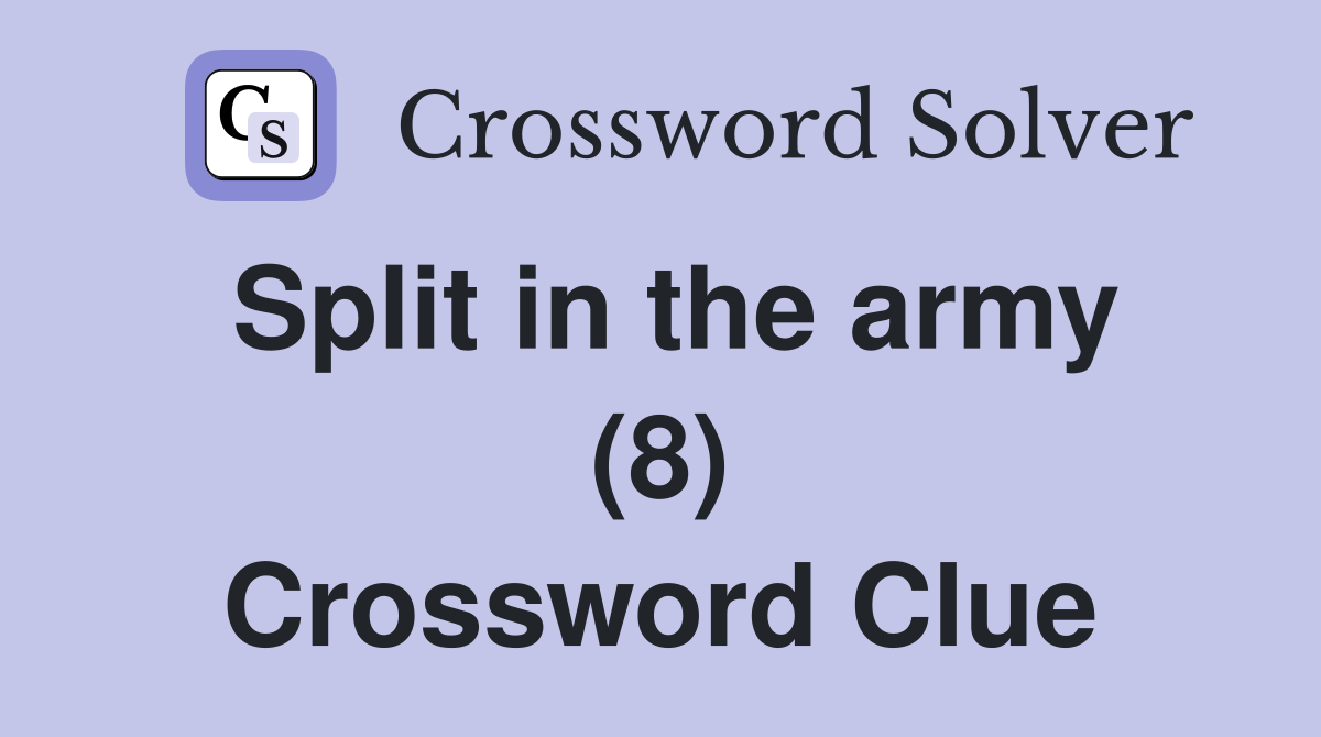 Split in the army (8) Crossword Clue
