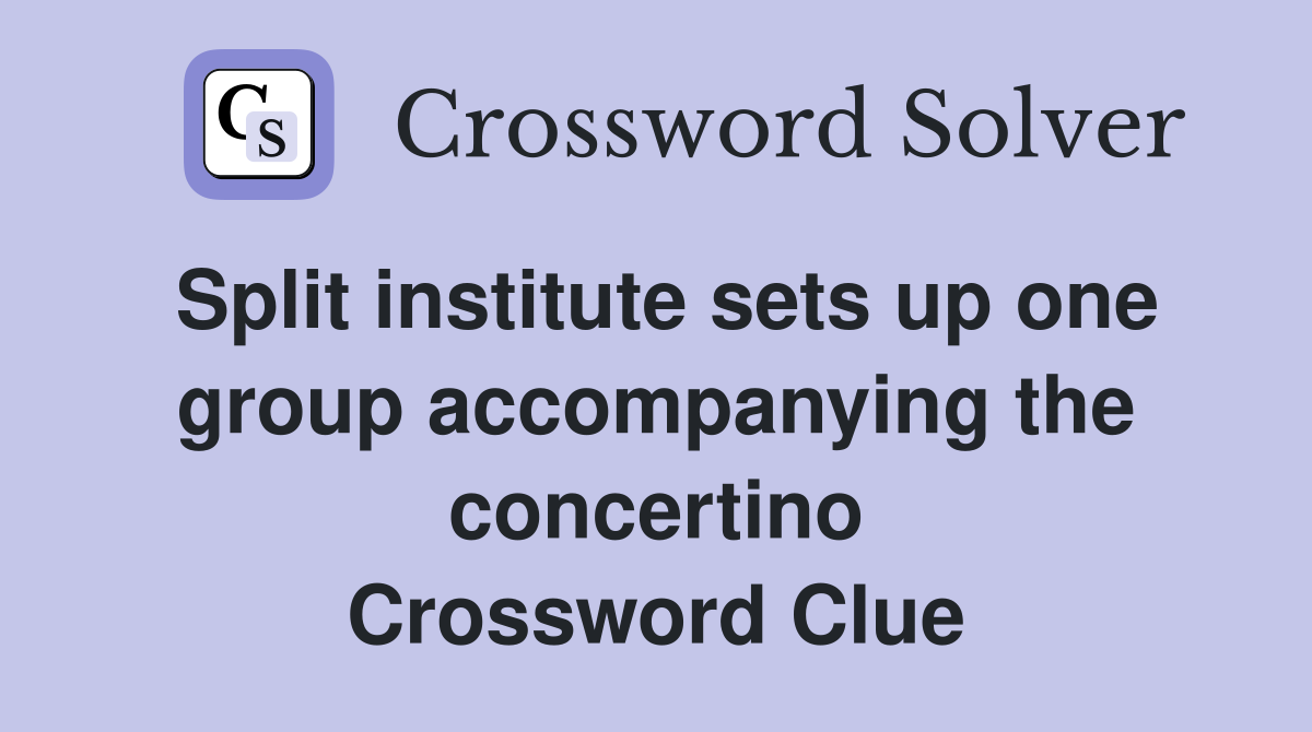 Split institute sets up one group accompanying the concertino Crossword Clue