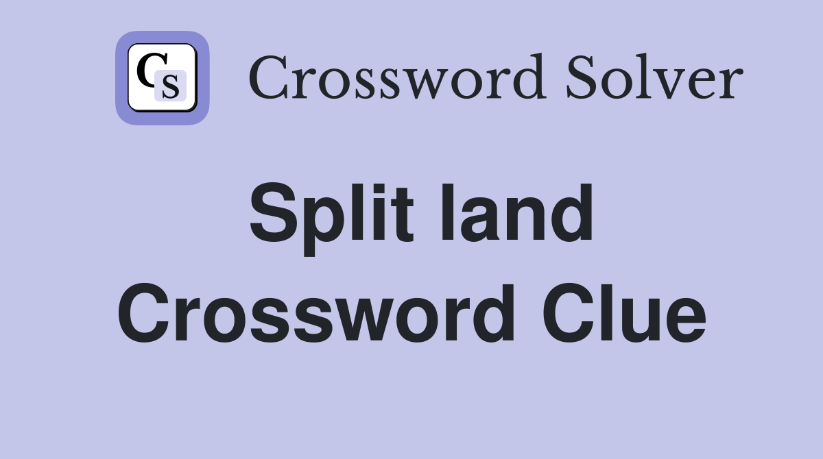 Split land Crossword Clue