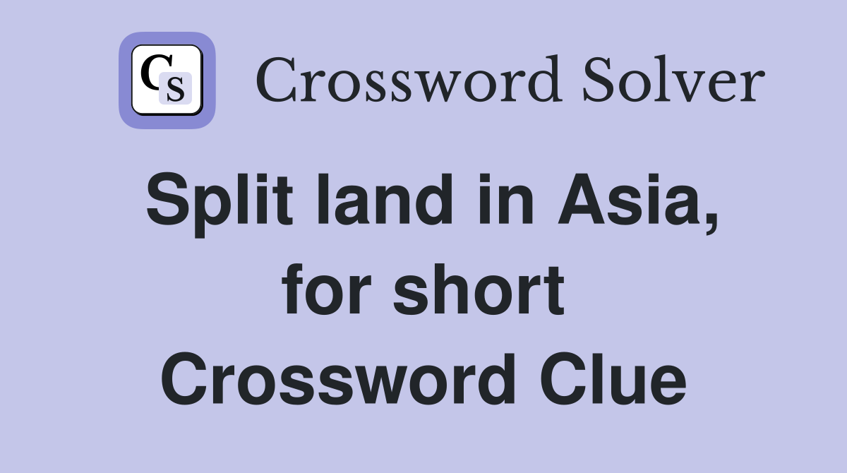 Split land in Asia, for short Crossword Clue