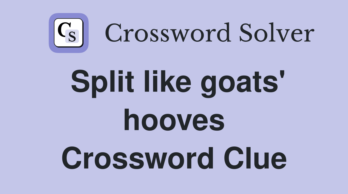 Split like goats' hooves Crossword Clue