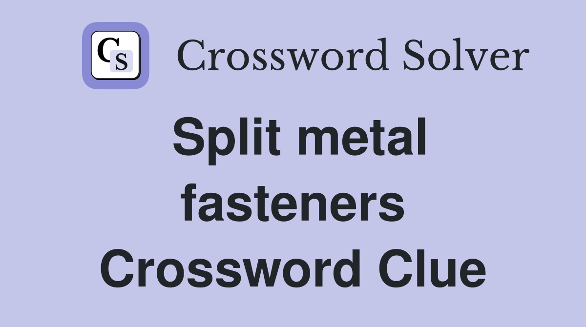 Split metal fasteners Crossword Clue