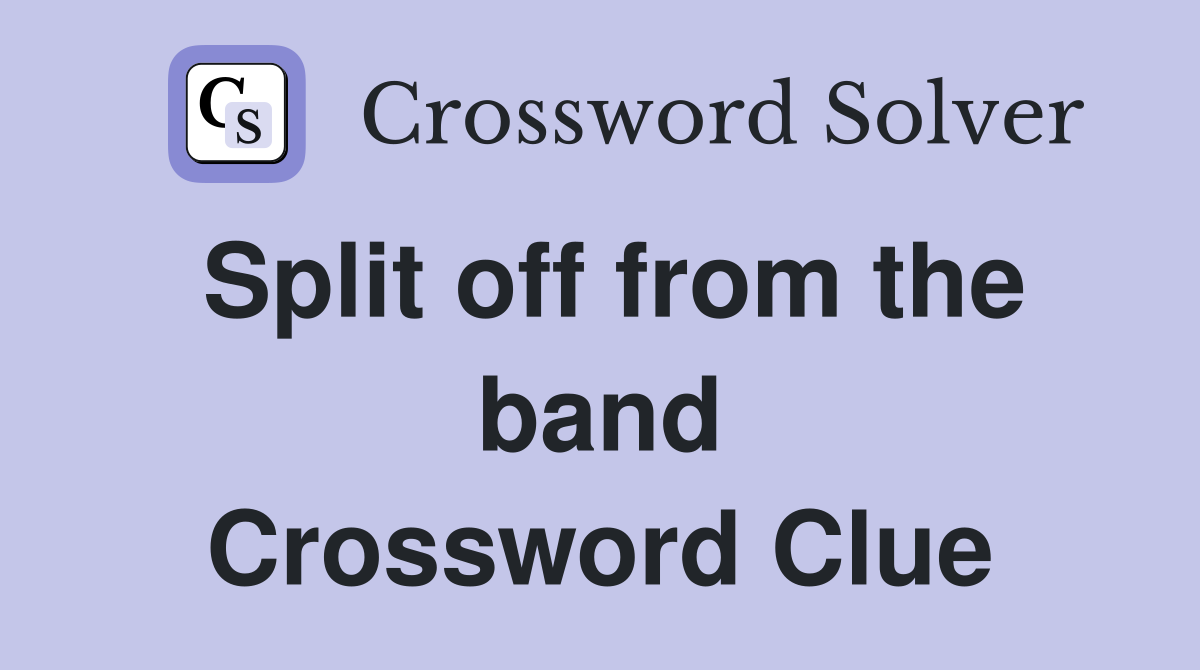 Split off from the band Crossword Clue