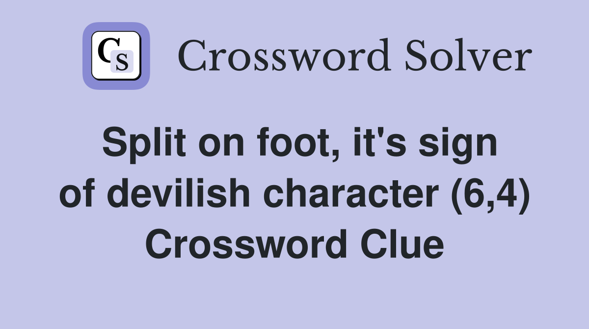 Split on foot, it's sign of devilish character (6,4) Crossword Clue