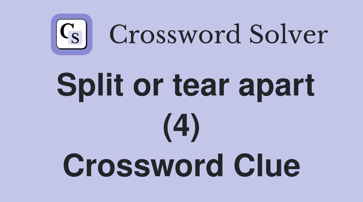 Split or tear apart (4) Crossword Clue