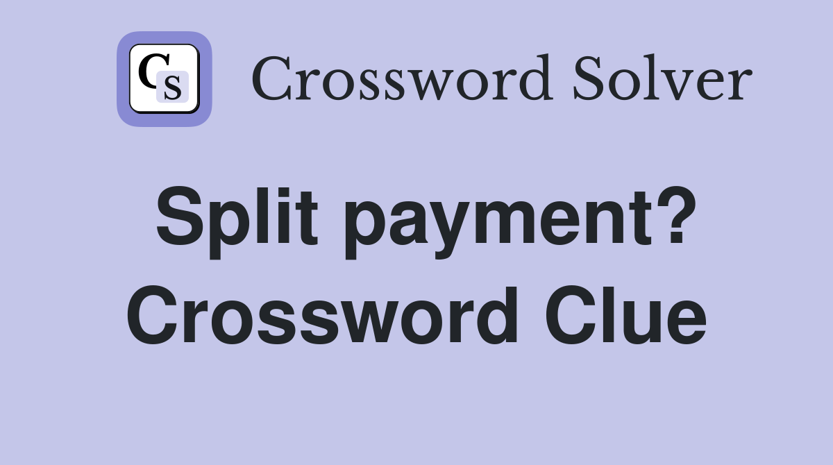 Split payment? Crossword Clue