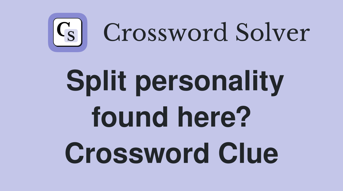 Split personality found here? Crossword Clue