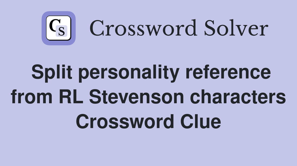 Split personality reference from RL Stevenson characters Crossword Clue