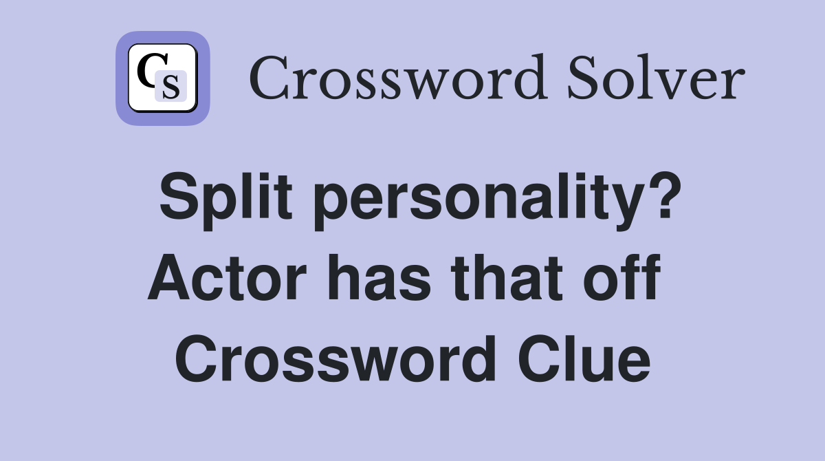 Split personality? Actor has that off  Crossword Clue